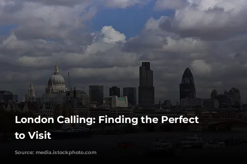 London Calling: Finding the Perfect Time to Visit