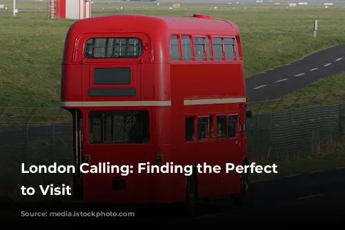 London Calling: Finding the Perfect Time to Visit