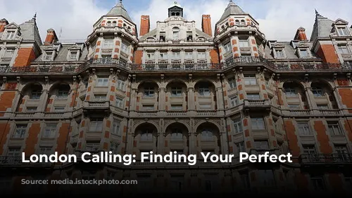 London Calling: Finding Your Perfect Hotel