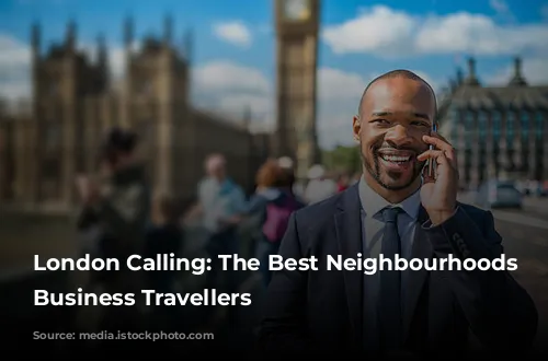 London Calling: The Best Neighbourhoods for Business Travellers