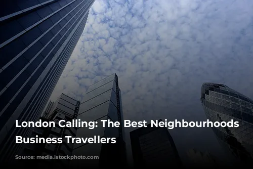 London Calling: The Best Neighbourhoods for Business Travellers