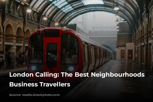 London Calling: The Best Neighbourhoods for Business Travellers