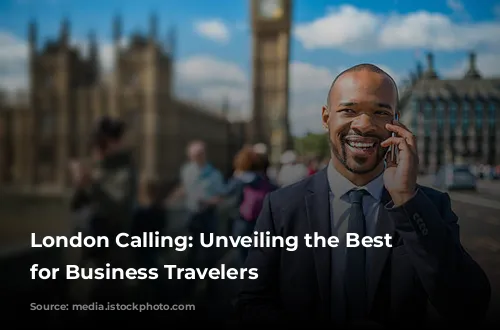 London Calling: Unveiling the Best Neighborhoods for Business Travelers