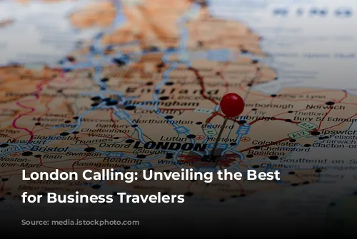 London Calling: Unveiling the Best Neighborhoods for Business Travelers