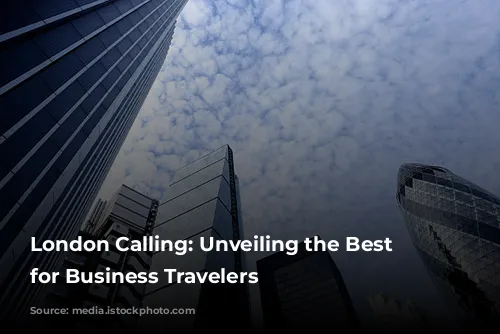 London Calling: Unveiling the Best Neighborhoods for Business Travelers