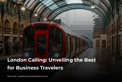 London Calling: Unveiling the Best Neighborhoods for Business Travelers