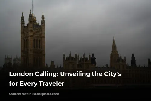 London Calling: Unveiling the City's Secrets for Every Traveler