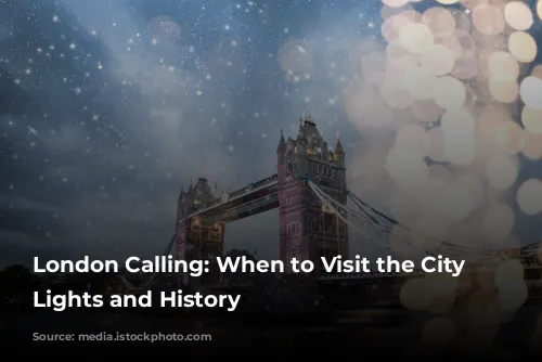 London Calling: When to Visit the City of Lights and History