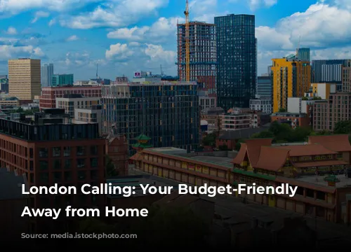 London Calling: Your Budget-Friendly Home Away from Home