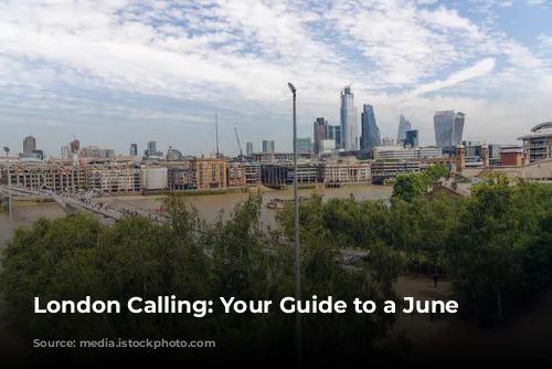 London Calling: Your Guide to a June Adventure