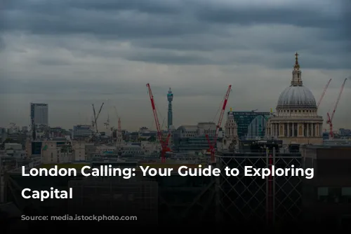 London Calling: Your Guide to Exploring the Capital