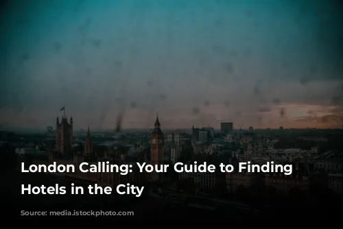 London Calling: Your Guide to Finding Cheap Hotels in the City