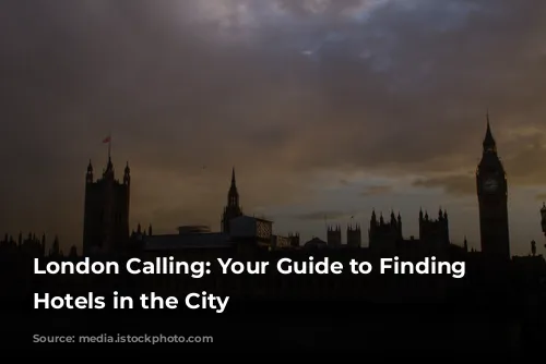 London Calling: Your Guide to Finding Cheap Hotels in the City