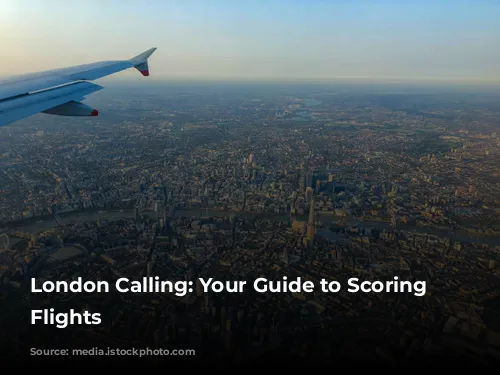 London Calling: Your Guide to Scoring Cheap Flights