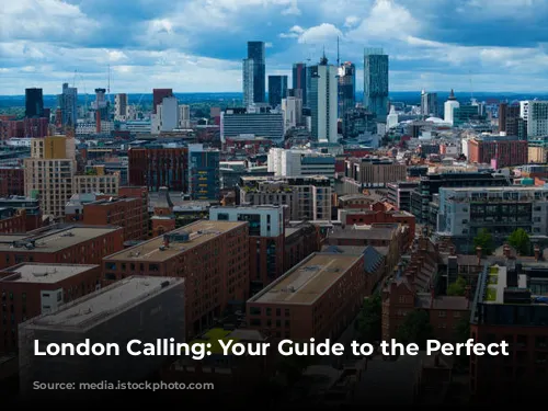 London Calling: Your Guide to the Perfect Stay