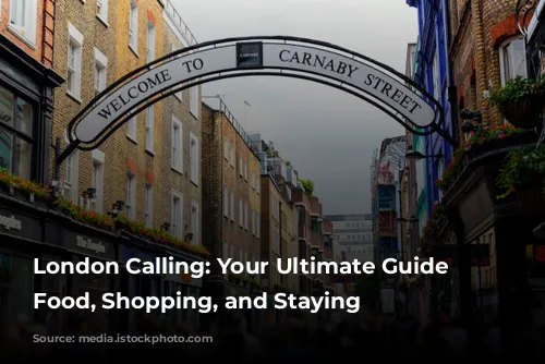 London Calling: Your Ultimate Guide to Food, Shopping, and Staying