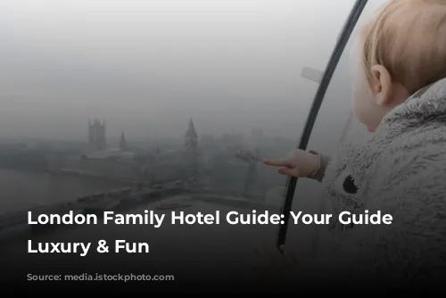 London Family Hotel Guide: Your Guide to Luxury & Fun