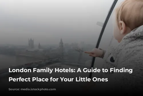 London Family Hotels: A Guide to Finding the Perfect Place for Your Little Ones