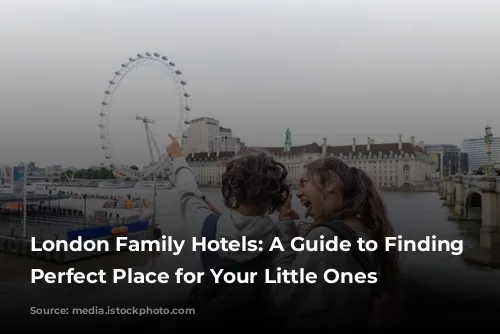 London Family Hotels: A Guide to Finding the Perfect Place for Your Little Ones