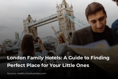 London Family Hotels: A Guide to Finding the Perfect Place for Your Little Ones