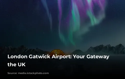 London Gatwick Airport: Your Gateway to the UK