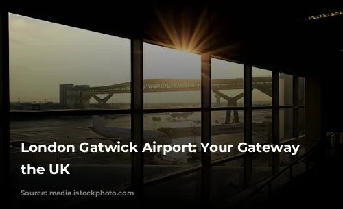 London Gatwick Airport: Your Gateway to the UK