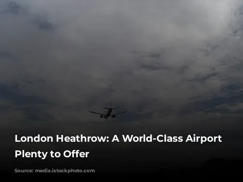 London Heathrow: A World-Class Airport with Plenty to Offer