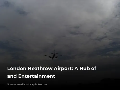 London Heathrow Airport: A Hub of Activity and Entertainment