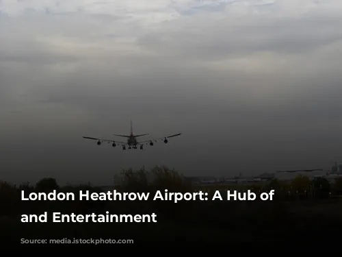 London Heathrow Airport: A Hub of Activity and Entertainment