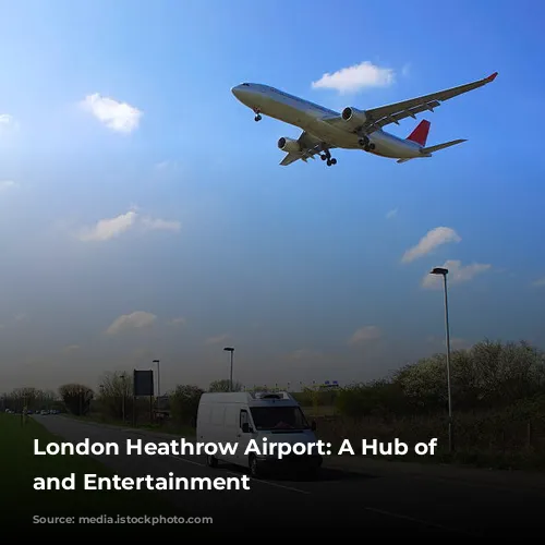 London Heathrow Airport: A Hub of Activity and Entertainment