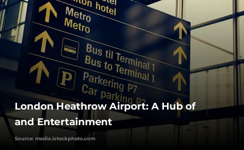 London Heathrow Airport: A Hub of Activity and Entertainment