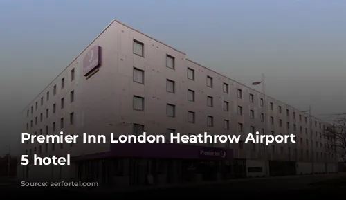 Premier Inn London Heathrow Airport Terminal 5 hotel