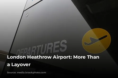 London Heathrow Airport: More Than Just a Layover