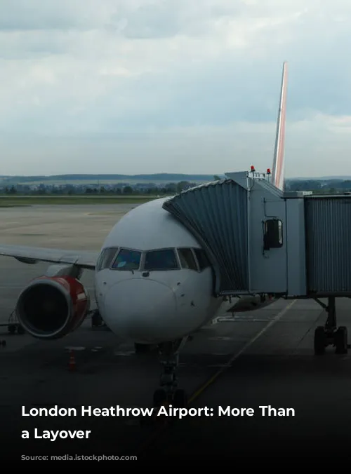 London Heathrow Airport: More Than Just a Layover