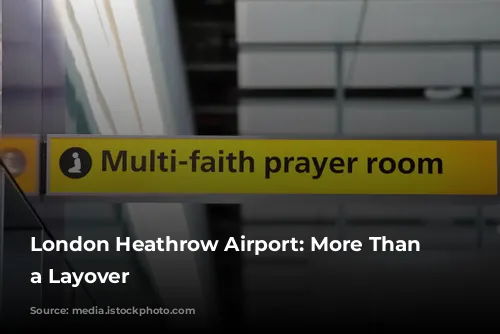 London Heathrow Airport: More Than Just a Layover