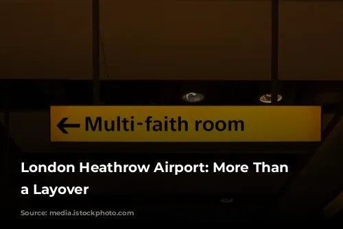 London Heathrow Airport: More Than Just a Layover