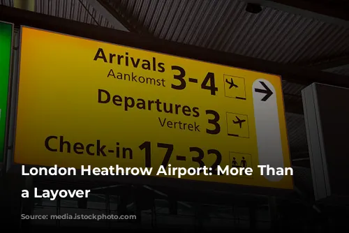 London Heathrow Airport: More Than Just a Layover