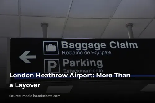 London Heathrow Airport: More Than Just a Layover