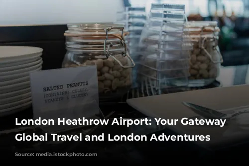 London Heathrow Airport: Your Gateway to Global Travel and London Adventures