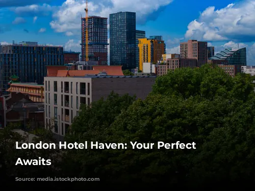 London Hotel Haven: Your Perfect Stay Awaits