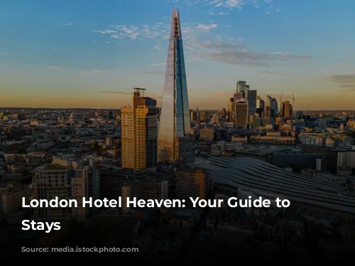 London Hotel Heaven: Your Guide to Stylish Stays