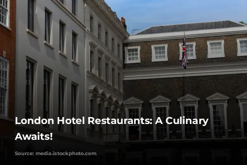 London Hotel Restaurants: A Culinary Adventure Awaits!