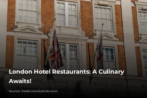 London Hotel Restaurants: A Culinary Adventure Awaits!