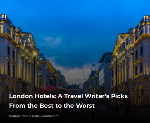 London Hotels: A Travel Writer's Picks - From the Best to the Worst