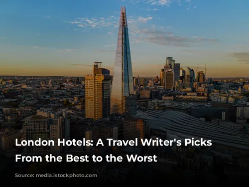 London Hotels: A Travel Writer's Picks - From the Best to the Worst