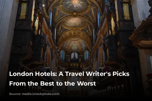 London Hotels: A Travel Writer's Picks - From the Best to the Worst