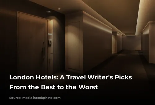 London Hotels: A Travel Writer's Picks - From the Best to the Worst