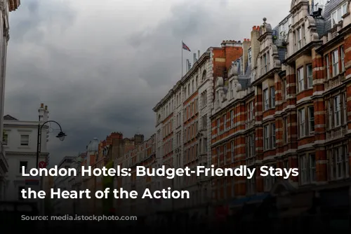 London Hotels: Budget-Friendly Stays in the Heart of the Action