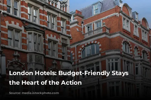 London Hotels: Budget-Friendly Stays in the Heart of the Action