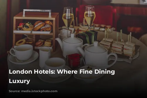 London Hotels: Where Fine Dining Meets Luxury